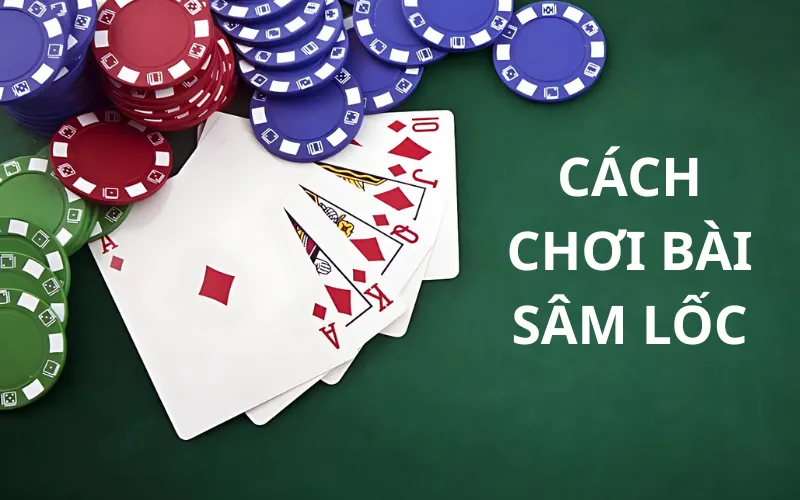 Cách Chơi Bài Sâm Lốc